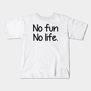 No fun no life - black text Kids T-Shirt
